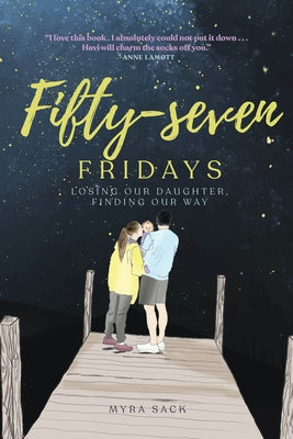 Fifty-Seven Fridays: Losing Our Daughter, Finding Our Way by Sack, Myra L.