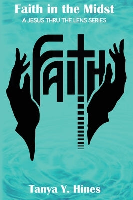 Faith in the Midst by Hines, Tanya Y.
