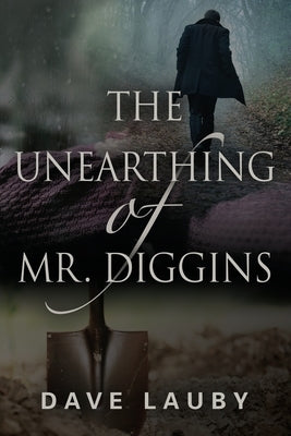 The Unearthing of Mr. Diggins by Lauby, Dave