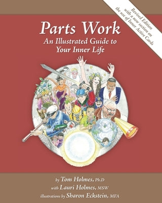 Parts Work: An Illustrated Guide to Your Inner Life by Holmes Msw, Lauri