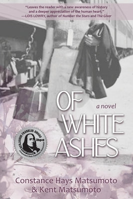 Of White Ashes: A WWII historical novel inspired by true events by Matsumoto, Constance Hays