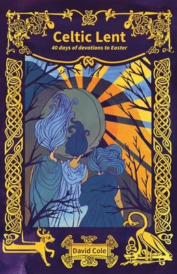 Celtic Lent: 40 days of devotions to Easter by Cole, David