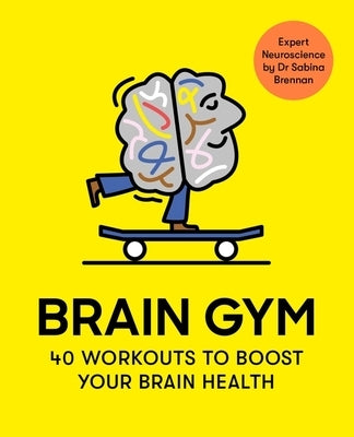 Brain Gym: 40 Workouts to Boost Your Brain Health by Brennan, Sabina