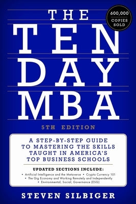 The Ten-Day MBA 5th Ed.: A Step-By-Step Guide to Mastering the Skills Taught in America's Top Business Schools by Silbiger, Steven A.