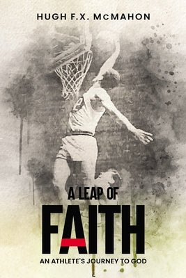A Leap of Faith by McMahon, Hugh F. X.
