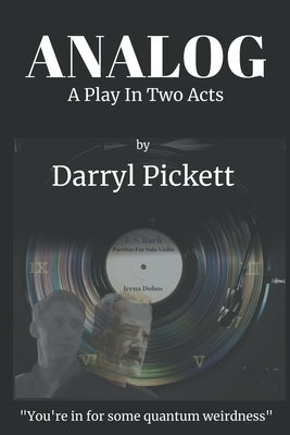 Analog: A Play In Two Acts by Pickett, Darryl