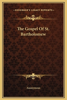 The Gospel of St. Bartholomew by Anonymous