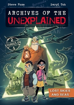 Archives of the Unexplained: Lost Skies and Seas by Foxe, Steve