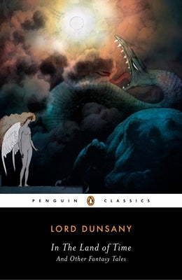 In the Land of Time and Other Fantasy Tales by Dunsany