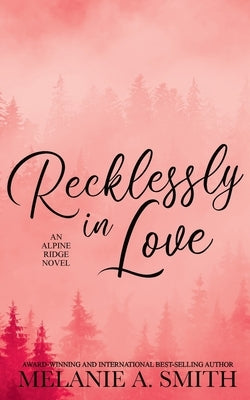 Recklessly in Love: A Steamy Small-Town Forced Proximity Romance by Smith, Melanie a.