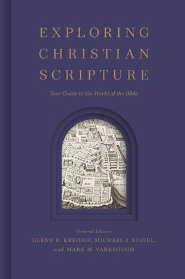 Exploring Christian Scripture: Your Guide to the World of the Bible by Kreider, Glenn R.