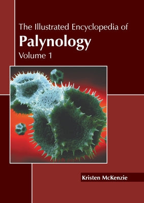 The Illustrated Encyclopedia of Palynology: Volume 1 by McKenzie, Kristen
