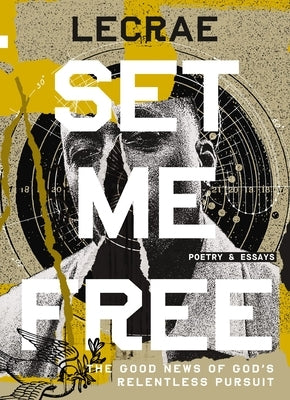 Set Me Free: The Good News of God's Relentless Pursuit (Poetry and Essays) by Moore, Lecrae