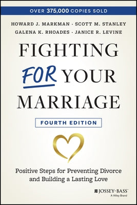 Fighting for Your Marriage: Positive Steps for Preventing Divorce and Building a Lasting Love by Markman, Howard J.