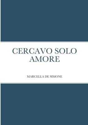 Cercavo Solo Amore by de Simone, Marcella