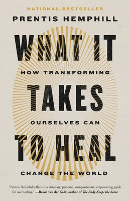 What It Takes to Heal: How Transforming Ourselves Can Change the World by Hemphill, Prentis