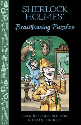 Sherlock Holmes' Brainteasing Puzzles: Over 100 Mind-Bending Riddles for Kids by Paterson, Alex