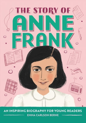 The Story of Anne Frank: An Inspiring Biography for Young Readers by Berne, Emma Carlson