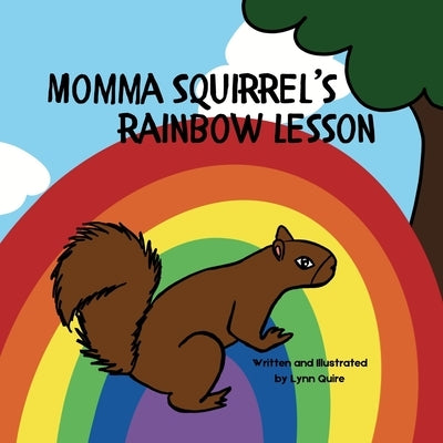 Momma Squirrel's Rainbow Lesson by Quire, Lynn