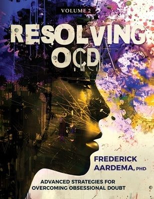 Resolving OCD: Advanced Strategies for Overcoming Obsessional Doubt (Volume 2) by Aardema, Frederick