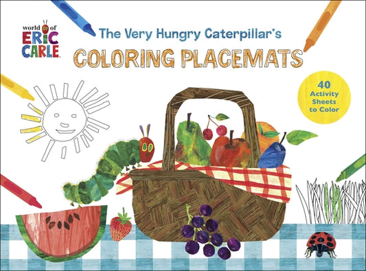 The Very Hungry Caterpillar's Coloring Placemats: 40 Activity Sheets to Color by Carle, Eric