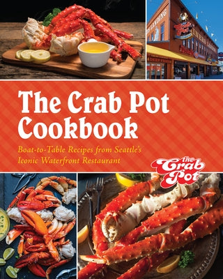 The Crab Pot Cookbook: Boat-To-Table Recipes from Seattle's Iconic Waterfront Restaurant by Family, The Griffith