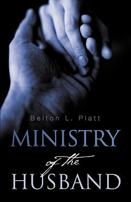 Ministry of the Husband by Platt, Belton L.