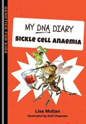 My DNA Diary: Sickle Cell Anaemia by Mullan, Lisa