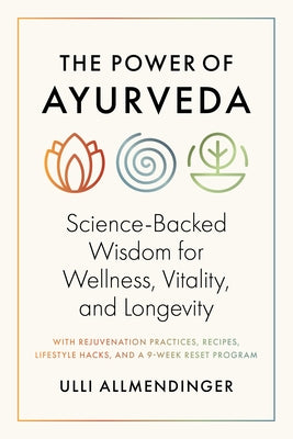 The Power of Ayurveda: Science-Backed Wisdom for Wellness, Vitality, and Longevity by Allmendinger, Ulli
