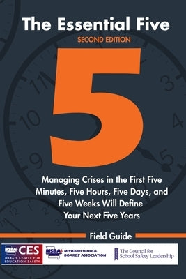 The Essential Five: Managing Crises in the First Five Minutes, Five Hours, Five Days, and Five Weeks Will Define Your Next Five Years by Felmlee, Christopher E.
