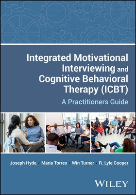 Integrated Motivational Interviewing and Cognitive Behavioral Therapy (Icbt): A Practitioners Guide by Hyde, Joseph