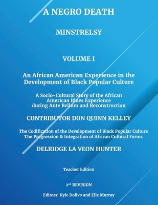 A Negro Death: Minstrelsy: An African American Experience in the Development of Black Popular Culture: A Socio-Cultural Story of the by Hunter, Delridge