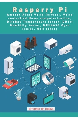 Raspberry Pi - Amazon Alexa Voice Services, Voice controlled Home computerization, DS18B20 Temperature Sensor, DHT11 Humidity Sensor, MPU6050 Gyro Sen by K, Ambika Parameswari