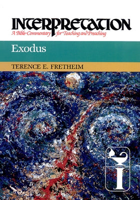 Exodus: Interpretation: A Bible Commentary for Teaching and Preaching by Fretheim, Terence E.