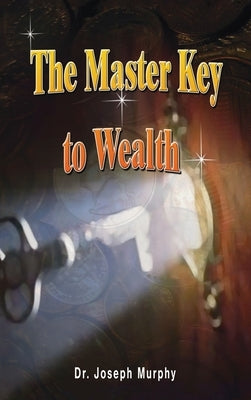 The Master Key to Wealth by Murphy, Joseph