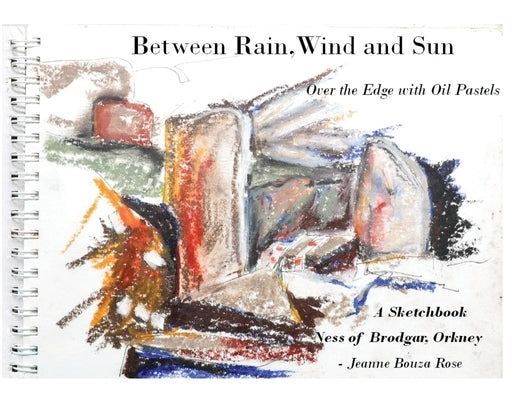 Between Rain, Wind and Sun: Over the Edge at the Ness of Brodgar by Bouza Rose, Jeanne