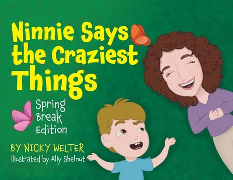 Ninnie Says The Craziest Things: Spring Break Edition by Welter, Nicky
