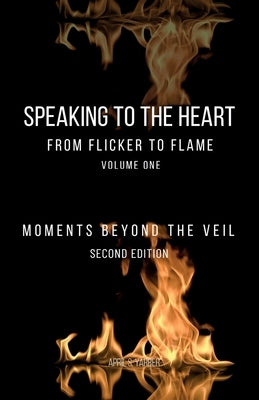 Speaking to the Heart From Flicker to Flame: Moments Beyond the Veil by Yarber, April S.