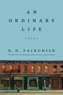 An Ordinary Life: Poems by Fairchild, B. H.