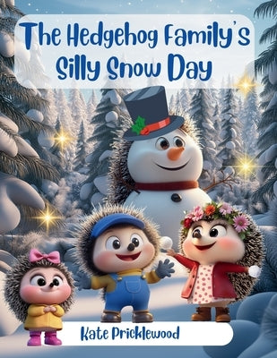 The Hedgehog Family's Silly Snow Day by Pricklewood, Kate