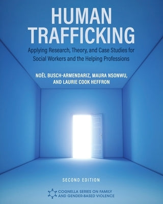 Human Trafficking: Applying Research, Theory, and Case Studies for Social Workers and the Helping Professions by Busch-Armendariz, No&#1105;l