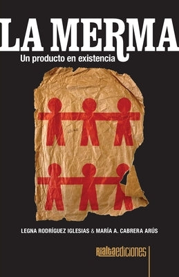La merma: Un producto en existencia by Rodr?guez Iglesias, Legna
