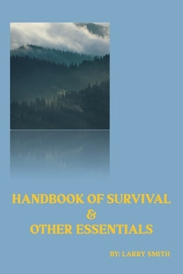 Handbook of Survival and Other Essentials by Smith, Larry