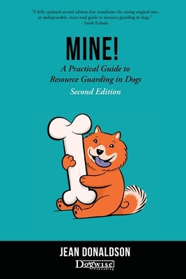 Mine!: A Practical Guide to Resource Guarding in Dogs Second Edition by Donaldson, Jean