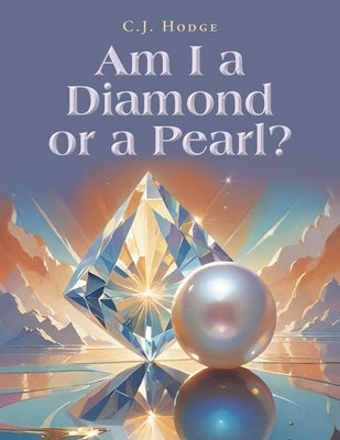 Am I a Diamond or a Pearl? by Hodge, C. J.