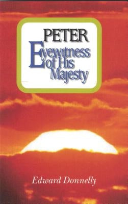 Peter: Eyewitness of His Majesty by Donnelly, Edward A.