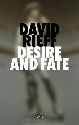 Desire and Fate by Rieff, David