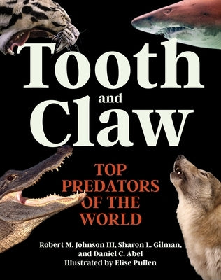 Tooth and Claw: Top Predators of the World by Johnson, Robert M.