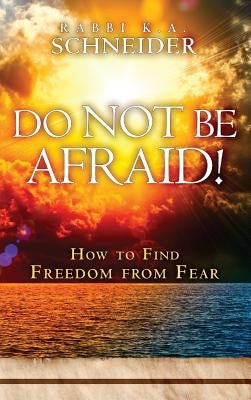 Do Not Be Afraid by Scheider, Rabbi K. a.