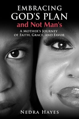 Embracing God's Plan and Not Man's by Hayes, Nedra